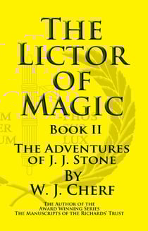 The Lictor of Magic. Book II. The Adventures of J.J. Stone - The Adventures of J.J. Stone, #2
