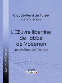 L'Oeuvre libertine de l'abbé de Voisenon - Les Maîtres de l'Amour