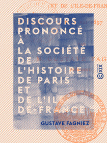 Discours prononcé à la Société de l'histoire de Paris et de l'Ile-de-France - Le 11 mai 1897