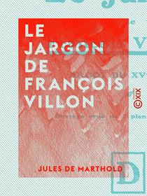 Le Jargon de François Villon - Argot du XVe siècle