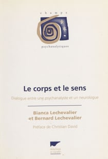 Le Corps et le Sens - Dialogue entre une psychanalyste et un neurologue