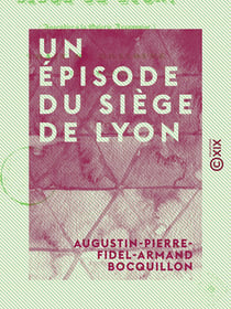 Un épisode du siège de Lyon - Trait de bravoure d'un Auxonnais