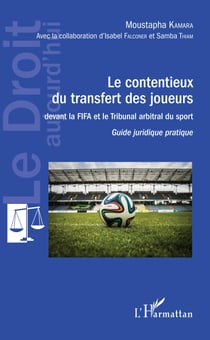 Contentieux du transfert des joueurs - devant la FIFA et le Tribunal arbitral du sport Guide juridique pratique - Guide juridique pratique