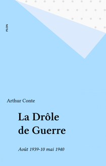La Drôle de Guerre - Août 1939-10 mai 1940
