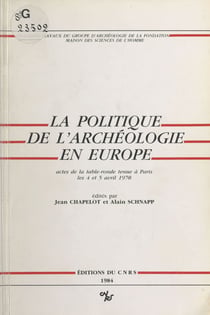 La politique de l'archéologie en Europe - Table ronde, Paris, 4-5 avril 1978