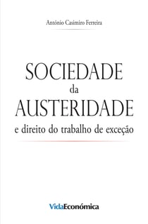 Sociedade da Austeridade - e direito do trabalho de exceção