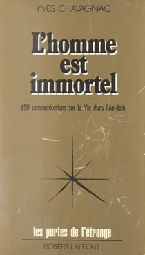 L'homme est immortel - 650 communications sur la vie dans l'au-delà