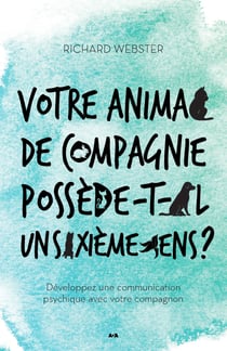 Votre animal de compagnie possède-t-il un sixième sens? - Développez une communication psychique avec votre compagnon