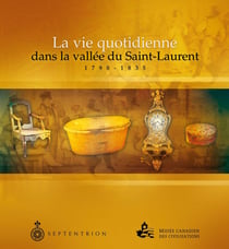 La Vie quotidienne dans la vallée du Saint-Laurent 1790-1835