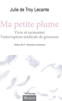 Ma petite plume - Vivre et surmonter l'interruption médicale de grossesse