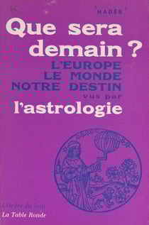 Que sera demain ? - L'Europe, le monde, notre destin vus par l'astrologie
