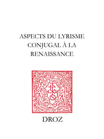 Aspects du lyrisme conjugal à la Renaissance