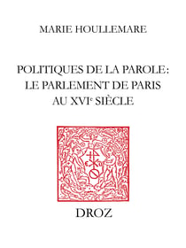Politiques de la parole - Le parlement de Paris au XVIe siècle