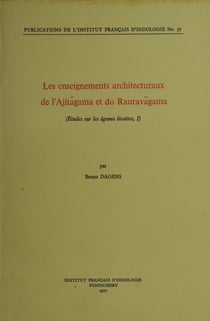 Les enseignements architecturaux de l'Ajitagama et du Rauravagama - Études sur les agama sivaïtes, I
