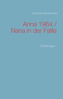 Anna 1964 / Nana in der Fallle - Erzählungen
