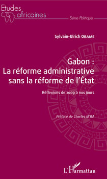 Gabon : la réforme administrative sans la réforme de l'Etat - Réflexions de 2009 à nos jours