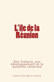 L’Île de la Réunion - Son histoire, son développement et la question coloniale