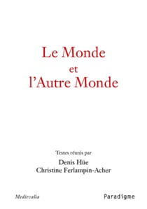 Le Monde et l'Autre Monde - Actes du Colloque arthurien de Rennes (8-9 mars 2001)