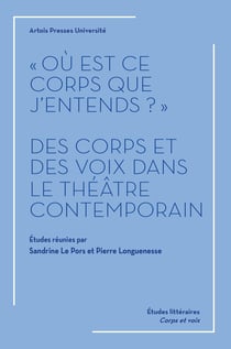 « Où est ce corps que j’entends ? » - Des corps et des voix dans le théâtre contemporain