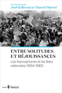 Entre solitudes et réjouissances - Les francophones et les fêtes nationales (1834-1982)