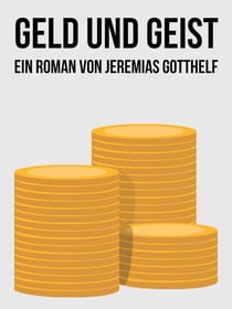 Geld und Geist - Ein Roman von Jeremias Gotthelf