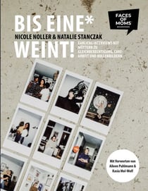 Bis eine* weint! - Ehrliche Interviews mit Müttern zu Gleichberechtigung, Care-Arbeit und Rollenbildern