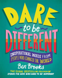 Dare to be Different - Inspirational Words from People Who Changed the World