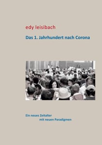 Das 1. Jahrhundert nach Corona - Ein neues Zeitalter mit neuen Paradigmen
