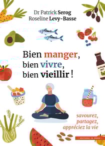 Bien manger, bien vivre, bien vieillir ! - Savourez, partagez, appréciez la vie