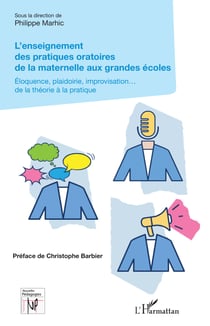 L'enseignement des pratiques oratoires de la maternelle aux grandes écoles - Éloquence, plaidoirie, improvisation... de la théorie à la pratique