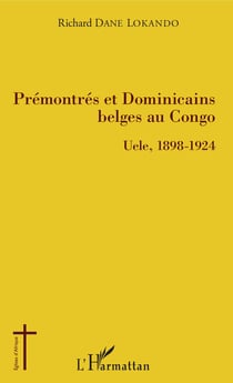Prémontrés et dominicains belges au Congo - Uele, 1898-1924