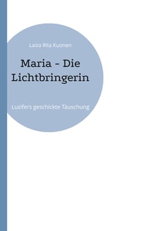 Maria - Die Lichtbringerin - Luzifers geschickte Täuschung