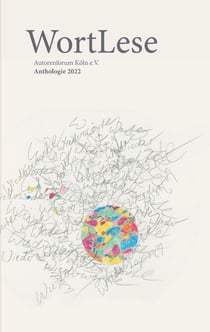 WortLese - Anthologie 2022 Autorenforum Köln e.V