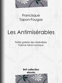 Les Antimisérables - Petite galerie des Misérables - Poème héroï-comique