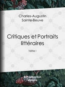 Critiques et Portraits littéraires - Tome I