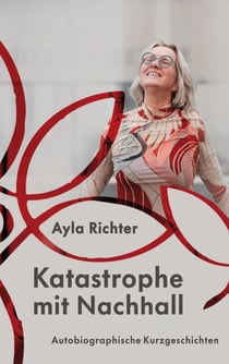Katastrophe mit Nachhall - Autobiographische Kurzgeschichten