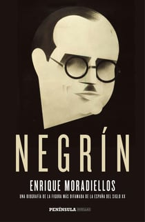 Negrín - Una biografía de la figura más difamada de la España del siglo XX