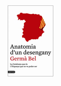 Anatomia d'un desengany - La Catalunya que és i l'Espanya que no va poder ser