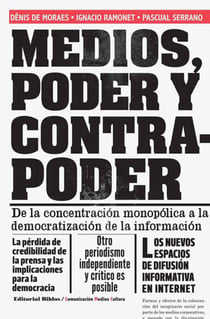 Medios, poder y contrapoder - De la concentración monopólica a la democratización de la información