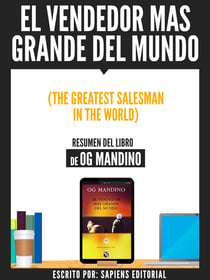 El Vendedor Mas Grande Del Mundo (The Greatest Salseman In The World) - Resumen Del Libro De Og Mandino