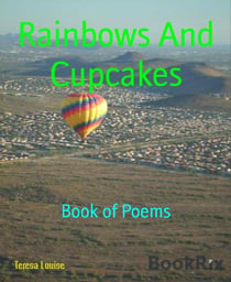 Rainbows And Cupcakes - Book of Poems