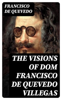 The Visions of Dom Francisco de Quevedo Villegas