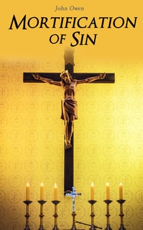 Mortification of Sin - Religious Treaties on Dealing with Immorality
