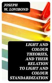 Light and Colour Theories, and their relation to light and colour standardization