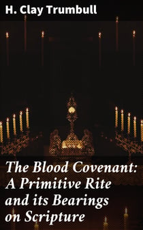 The Blood Covenant: A Primitive Rite and its Bearings on Scripture