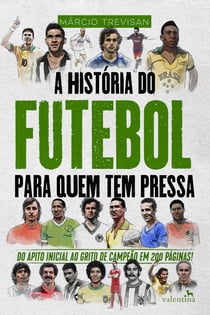 A História do Futebol para Quem Tem Pressa - Márcio Trevisan