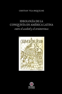 Ideología de la conquista en América Latina - entre el axolotl y el ornitorrinco