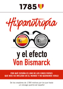 Hispanotropía y el efecto Von Bismarck - Por qué España es uno de los cinco países que más ha influido en el mundo y no queremos verlo