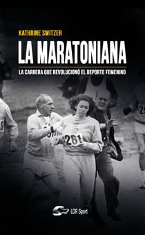 La maratoniana - La carrera que revolucionó el deporte femenino