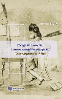 ¡Tengamos novelas! - Literatura y sociabilidad en el siglo XIX (Chile y Argentina, 1847-1866)